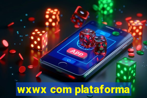 wxwx com plataforma